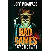 Bad Games: Psychopath - A Dark Psychological Thriller (Bad Games Series)