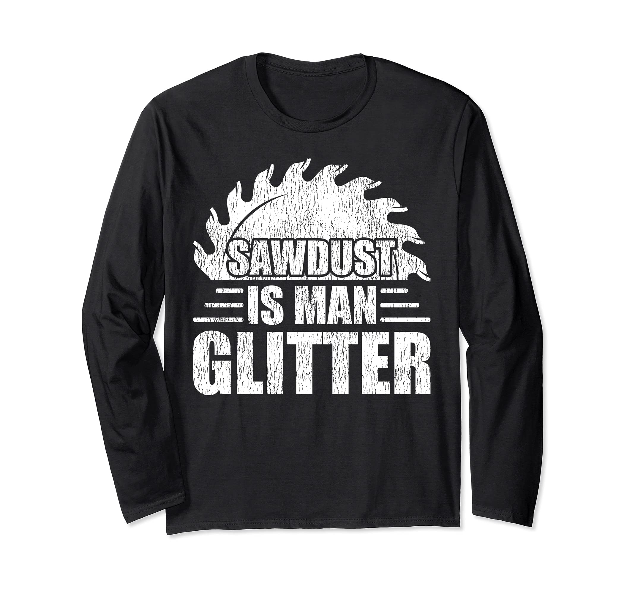 Sawdust Is Man Glitter Woodworking Dad Long Sleeve T-Shirt