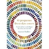 Pequeno livro das cores: como aplicar a psicologia da cor à sua vida