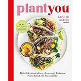 PlantYou: 140+ Ridiculously Easy, Amazingly Delicious Plant-Based Oil-Free Recipes