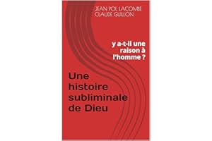 Une histoire subliminale de Dieu: y a-t-il une raison à l'homme ? (French Edition)
