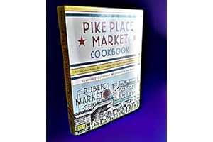 Pike Place Market Cookbook: Recipes, Anecdotes, and Personalities from Seattle's Renowned Public Market