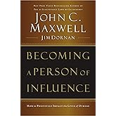 Becoming a Person of Influence: How to Positively Impact the Lives of Others
