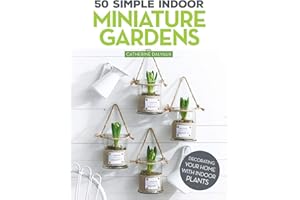 50 Simple Indoor Miniature Gardens: Decorating Your Home with Indoor Plants (Fox Chapel Publishing) Projects for Terrariums, Green Walls, Hanging Plants, Kokedamas, and More to Fit in Small Spaces