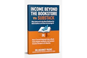 Income Beyond the Bookstore via Substack : Why Substack Is the Best Platform for Book Authors and How to Leverage It (Substac