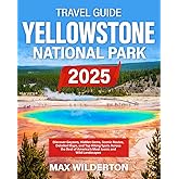 Yellowstone National Park Travel Guide: Discover Geysers, Hidden Gems, Scenic Routes, Detailed Maps, and Top Hiking Spots Across the Best of America’s Most Iconic and Wild Landscapes