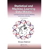 Statistical and Machine-Learning Data Mining:: Techniques for Better Predictive Modeling and Analysis of Big Data, Third Edition