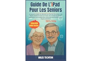 Guide De L’iPad Pour Les Seniors: Le manuel complet du débutant sur iPad Air, Pro et Mini : des leçons simples et étape par é