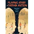 Playing Atari with Saddam Hussein: Based on a True Story: Roy, Jennifer ...