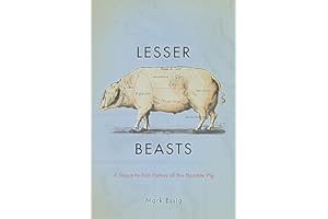 Lesser Beasts: A Snout-to-Tail History of the Humble Pig