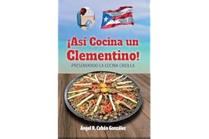 ¡Así Cocina un Clementino!: Preservando la cocina criolla (Spanish Edition)