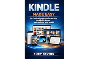 Kindle Made Easy: The Complete Guide to Installing and Using the Kindle App on iOS, Android, Mac, and PC (The Kindle Guide)