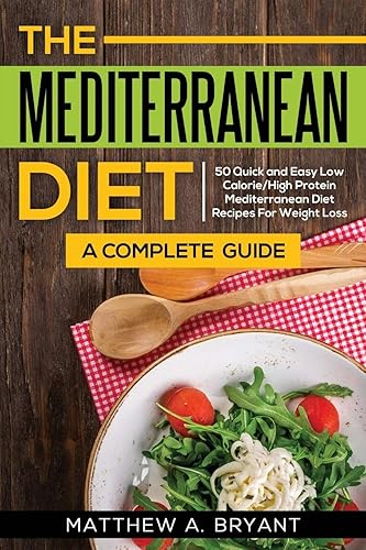 Download The Mediterranean Diet: A Complete Guide: Includes 50 Quick and Simple Low Calorie/High Protein Recipes For Busy Professionals and Mothers to Lose Weight, Burn Fat, Reduce Stress, and Increase Energy PDF