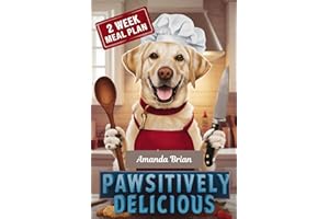 Pawsitively Delicious: The Ultimate Guide to Healthy, Easy, and Tasty Homemade Dog Food Cookbook for a Long and Happy Life.