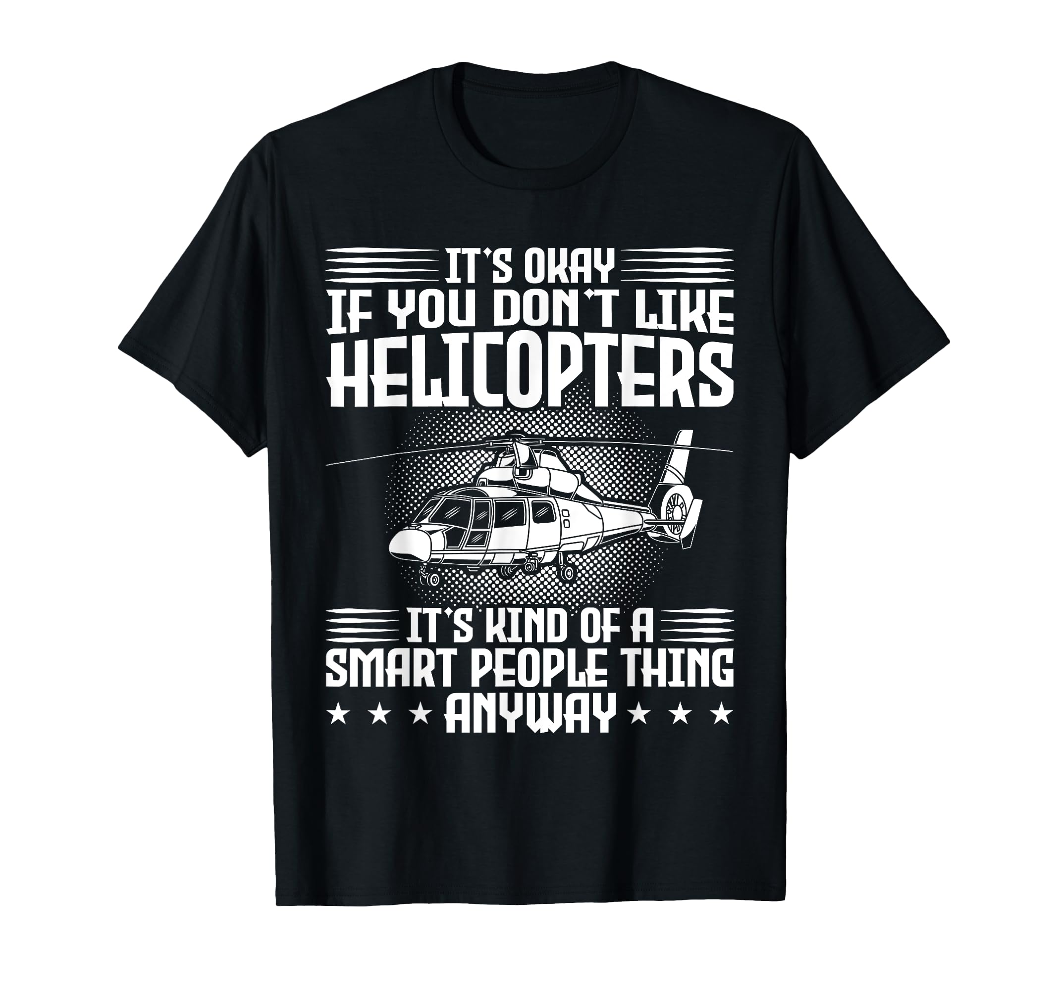Okay, if you don't like helicopter helicopter T-Shirt