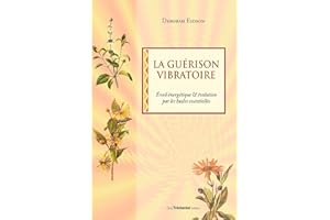 La guérison vibratoire - Éveil énergétique & évolution par les huiles essentielles (French Edition)