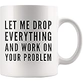 Panvola Let Me Drop Everything And Start Working On Your Problem Sarcastic Coworker Boss Office Manager Funny Friendship Ceramic Coffee Mug 11oz White Novelty Drinkware
