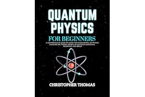 QUANTUM PHYSICS FOR BEGINNERS: A comprehensive guide to learn the fundamental of physics discover the theory secrets of quant