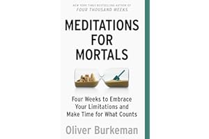 Meditations for Mortals: Four Weeks to Embrace Your Limitations and Make Time for What Counts