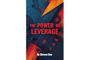 The Power of Leverage: Stop Trading Time for Money, Achieve More with Less Effort, and Use Proven Systems to Multiply Your Re