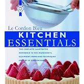 Le Cordon Bleu Kitchen Essentials: The Complete Illustrated Reference to the Ingredients, Equipment, Terms, and Techniques Used by Le Cordon Bleu