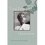 Total Freedom: The Essential Krishnamurti