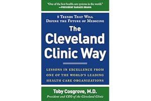 The Cleveland Clinic Way: Lessons in Excellence from One of the World's Leading Health Care Organizations