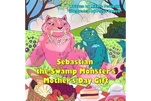 Sebastian the Swamp Monster's Mother's Day Gift: A Young Sebastian Story