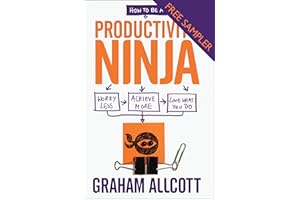 How to be a Productivity Ninja - FREE SAMPLER: Worry Less, Achieve More and Love What You Do