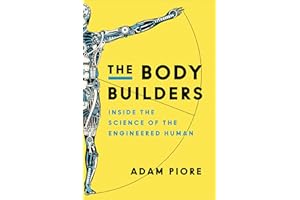 The Body Builders: Inside the Science of the Engineered Human