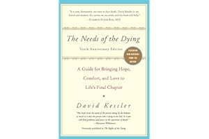 The Needs of the Dying: A Guide for Bringing Hope, Comfort, and Love to Life's Final Chapter – A Gentle and Honest Approach t