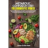METABOLIC CONFUSION DIET FOR ENDOMORPHS WOMEN: From Breakfast to Dinner, This Weight Loss Guide, Healthy Eating Meal Plan & Tasty Recipes Provides an ... Path to a Healthier, Fitter You at Any Age)