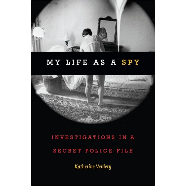 My Life as a Spy: Investigations in a Secret Police File: Verdery