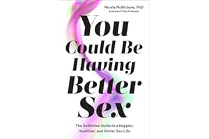 You Could Be Having Better Sex: The Definitive Guide to a Happier, Healthier, and Hotter Sex Life