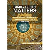Family Policy Matters: How Policymaking Affects Families and What Professionals Can Do