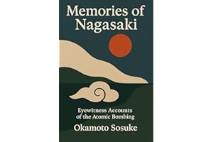 Memories of Nagasaki: Eyewitness Accounts of the Atomic Bombing