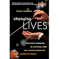 Changing Lives: Gustavo Dudamel, El Sistema, and the Transformative Power of Music book cover