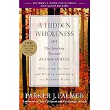 A Hidden Wholeness: The Journey Toward an Undivided Life