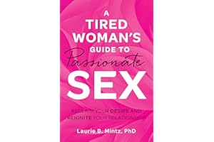 A Tired Woman's Guide to Passionate Sex: Reclaim Your Desire and Reignite Your Relationship