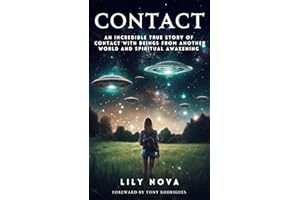 Contact: An Incredible True Story of Contact with Beings From Another World and Spiritual Awakening