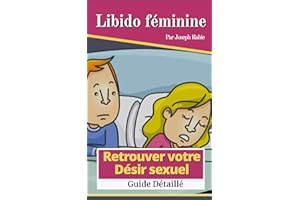Libido féminine - Retrouver votre désir sexuel: Guide détaillé (French Edition)