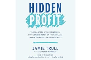 Hidden Profit: Take Control of Your Finances, Stop Leaving Money on the Table, and Create Abundance in Your Business