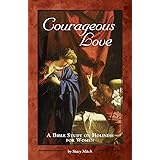 Courageous Love: A Bible Study on Holiness for Women