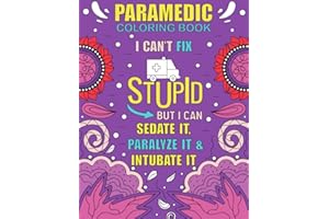 Paramedic Coloring Book: Funny, Inspirational and Relatable COLORING BOOK Gift For Paramedics, EMT AND EMS