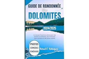 Guide De Randonnée Des Dolomites: Le manuel d'aventure ultime pour des sentiers inoubliables, des itinéraires panoramiques et