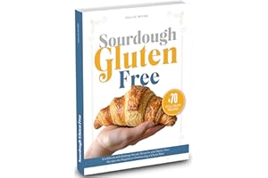 Sourdough Gluten Free: Cookbook with Baking Bread, Desserts, and Dairy-Free Recipes for Beginners Embracing a Clean Diet (Mas