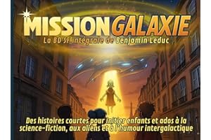 Mission Galaxie : La BD SF intégrale de Benjamin Leduc: Des histoires courtes pour initier enfants et ados à la science-ficti