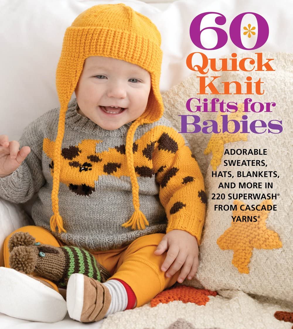 60 Quick Knit Gifts for Babies: Adorable Sweaters, Hats, Blankets, and More in 220 Superwash® from Cascade Yarns® (60 Quick Knits Collection) 60 Quick Knit Gifts for Babies: Adorable Sweaters, Hats, Blankets, and More in 220 Superwash® from Cascade Yarns® (60 Quick Knits Collection) Paperback