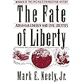 The Fate of Liberty: Abraham Lincoln and Civil Liberties
