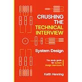 Crushing The Technical Interview: System Design: The Study Guide for System Design Interviews